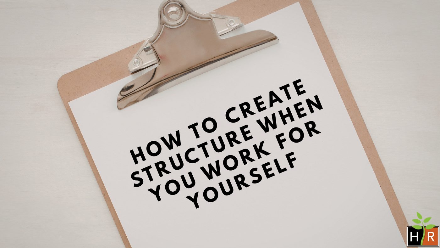 How to create structure when you work for yourself